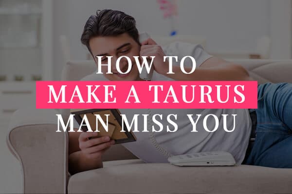 Man slow relationship taurus 7 Signs