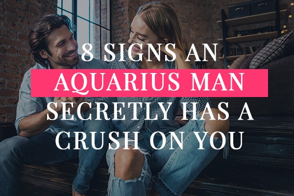 An aquarius man is falling for you