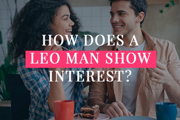 How Does a Leo Man Show Interest?