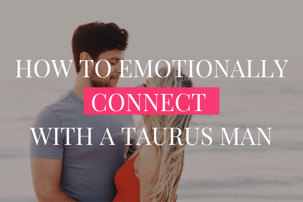 How to Emotionally Connect with a Taurus Man-min