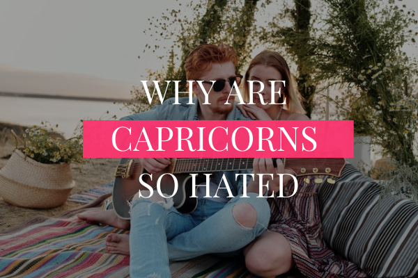 WHY ARE CAPRICORNS SO HATED