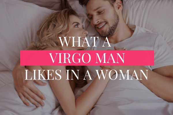 What a Virgo Man Likes in a Woman