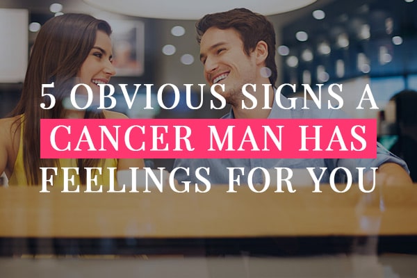Signs a cancer man is in love with you
