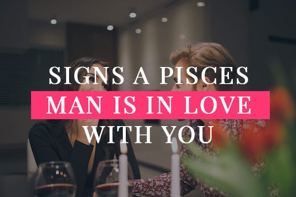 When A Pisces Man Loves You