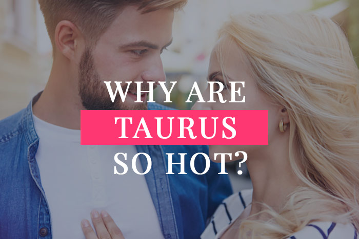 So taurus why are Why Are